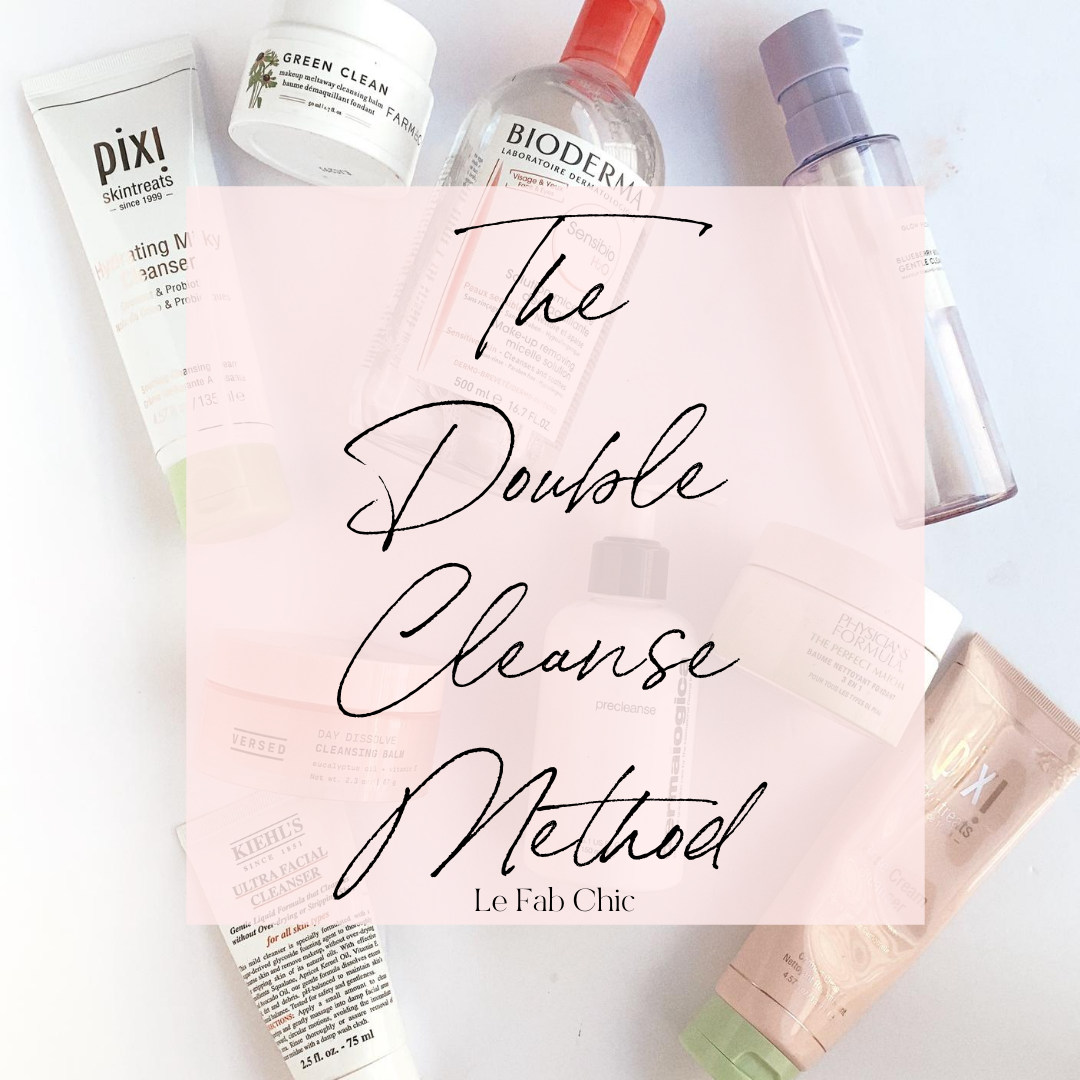 The Double Cleanse Method - Le Fab Chic